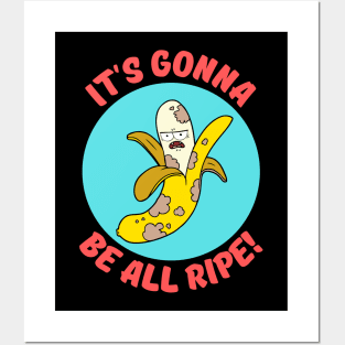 It's Gonna Be All Ripe | Banana Pun Posters and Art